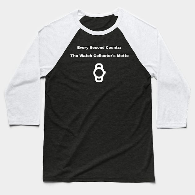 Every Second Counts: The Watch Collector's Motto Watch Collector Baseball T-Shirt by PrintVerse Studios